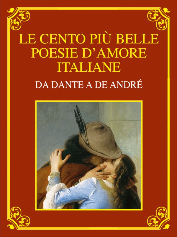 Le cento più belle poesie d'amore italiane. Da Dante a De André - libri di  poesia Interlinea edizioni