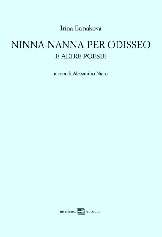 Ninna-nanna per Odisseo e altre poesie - Irina Ermakova - Interlinea - Libro  Interlinea srl edizioni