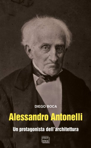 Alessandro Antonelli - Un protagonista dell'architettura