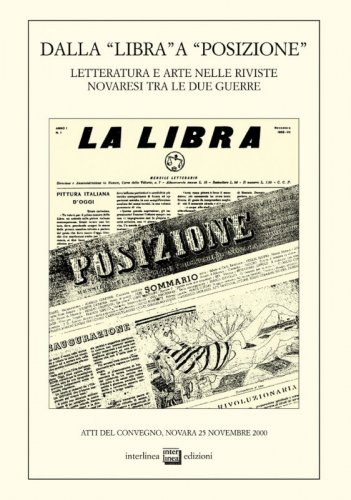 Dalla "Libra" a "Posizione" - Letteratura e arte nelle riviste novaresi tra le due guerre. Atti del Convegno (Novara, 25 novembre 2000)