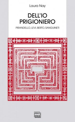 Dell’io prigioniero - Pirandello, Levi, Berto, Sanguineti