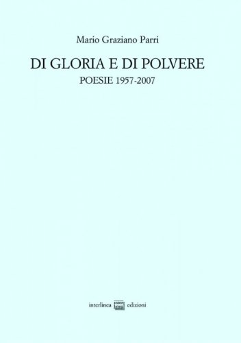 Di gloria e di polvere - Poesie 1957-2007
