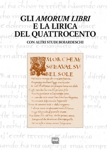 Gli "Amorum libri" e la lirica del Quattrocento - Con altri studi boiardeschi