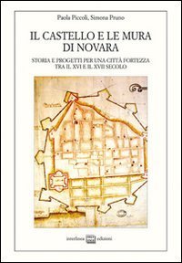 Il castello e le mura di Novara - Storia e progetti per una città fortezza tra il XVI e XVII secolo