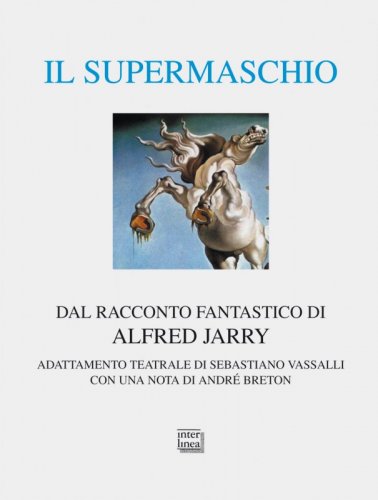 Il supermaschio - Dal racconto fantastico di Alfred Jarry