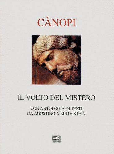 Il volto del mistero - Con antologia di testi da Agostino a Edith Stein
