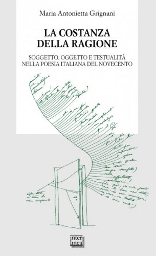 La costanza della ragione - Soggetto, oggetto e testualità nella poesia italiana del Novecento