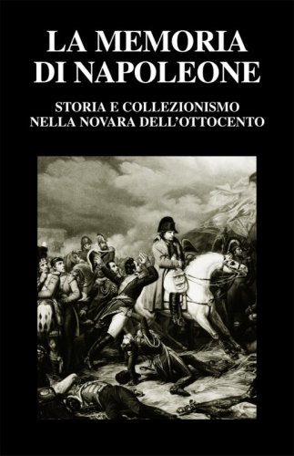 La memoria di Napoleone - Storia e collezionismo nella Novara dell'Ottocento