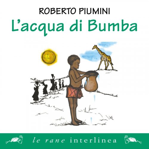 Poesie Di Natale Di Roberto Piumini.L Acqua Di Bumba Roberto Piumini Interlinea Digital Audio Interlinea Srl Edizioni