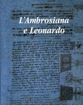L'Ambrosiana e Leonardo - I disegni del Codice Atlantico e i dipinti di Leonardo da Vinci