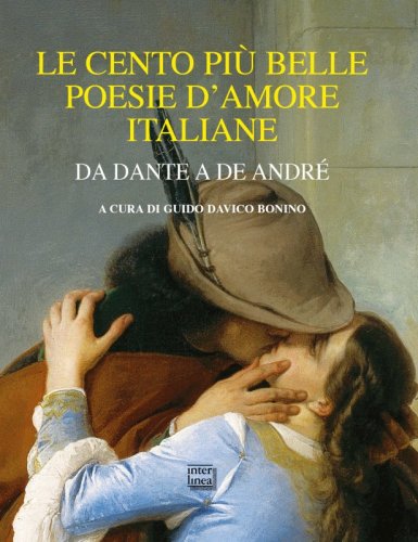 Le cento più belle poesie d’amore italiane - Da Dante a De André