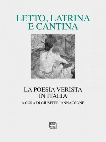 Letto, latrina e cantina - La poesia verista in Italia