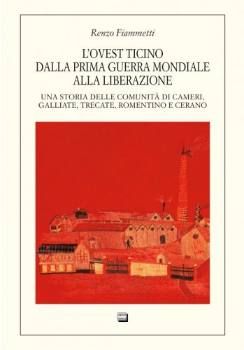 L'ovest Ticino dalla prima guerra mondiale alla liberazione - Una storia delle comunità di Cameri, Galliate, Trecate, Romentino e Cerano