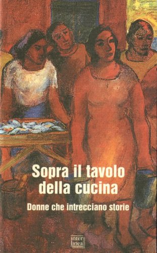 Sopra il tavolo della cucina - Donne che intrecciano storie