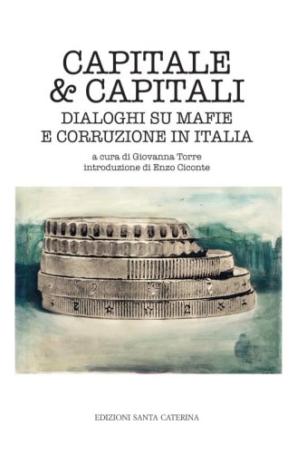 Capitale & capitali - Dialoghi su mafie e corruzione in Italia