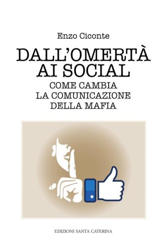 Dall'omertà ai social - Come cambia la comunicazione della mafia