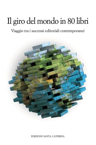 Il giro del mondo in 80 libri - Viaggio tra i successi editoriali contemporanei