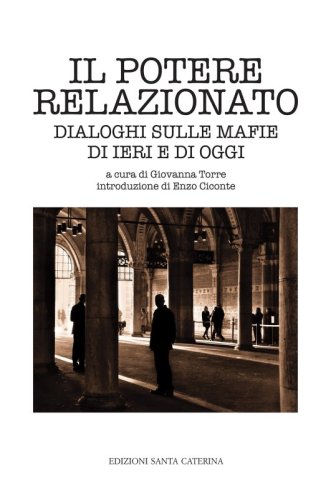 Il potere relazionato - Dialoghi sulle mafie di ieri e di oggi
