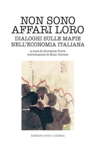 Non sono affari loro - Dialoghi sulle mafie nell'economia italiana
