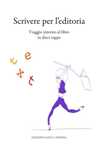 Scrivere per l'editoria - Viaggio intorno al libro in dieci tappe