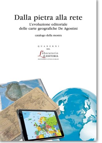 Dalla pietra alla rete - L’evoluzione editoriale delle carte geografiche De Agostini