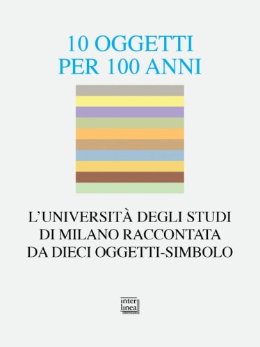 10 oggetti per 100 anni - L’Università degli Studi di Milano raccontata da dieci oggetti-simbolo