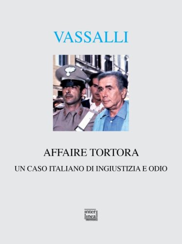 Affaire Tortora - Un caso italiano di ingiustizia e odio