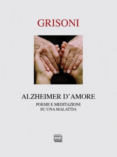 Alzheimer d'amore - Poesie e meditazioni su una malattia