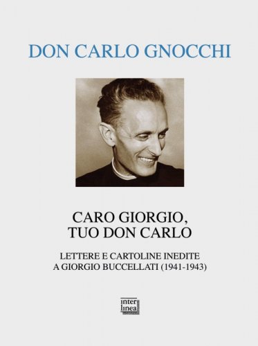 Caro Giorgio, tuo don Carlo - Lettere e cartoline inedite a Giorgio Buccellati (1941-1943)