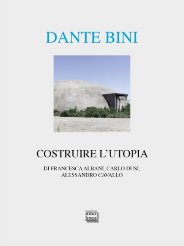 Dante Bini. Costruire l'utopia