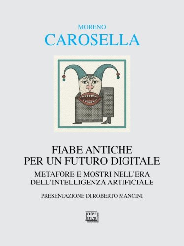 Fiabe antiche per un futuro digitale - Metafore e mostri nell’era dell’intelligenza digitale