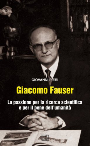Giacomo Fauser - La passione per la ricerca scientifica e per il bene dell'umanità