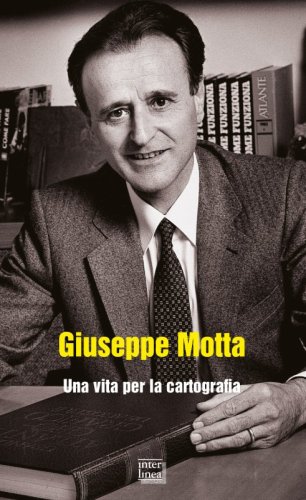 Giuseppe Motta - Una vita per la cartografia