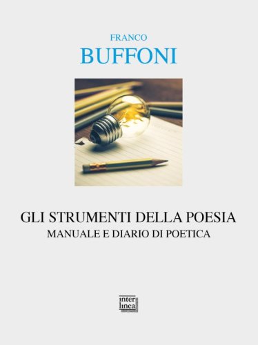 Gli strumenti della poesia - Manuale e diario di poetica