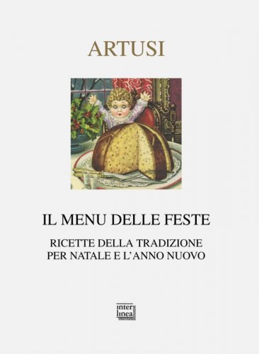Il menu delle feste - Ricette della tradizione per Natale e l'anno nuovo
