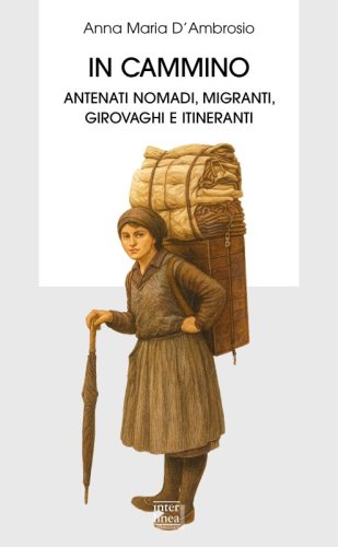 In cammino - Antenati nomadi, migranti, girovaghi e itineranti
