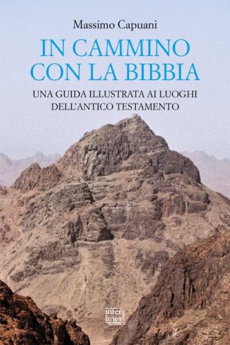 In cammino con la Bibbia - Una guida illustrata ai luoghi dell’Antico Testamento