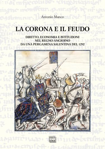 La Corona e il Feudo - Diritto, economia e istituzioni nel Regno angioino da una pergamena salentina del 1292