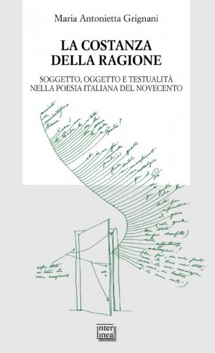La costanza della ragione - Soggetto, oggetto e testualità nella poesia italiana del Novecento