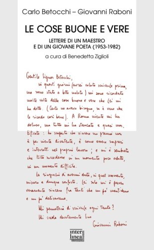 Le cose buone e vere - Lettere di un maestro e di un giovane poeta (1953-1982)