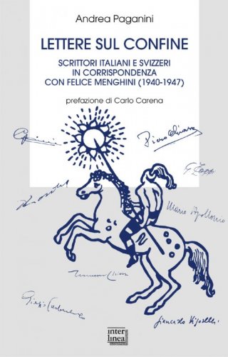 Lettere sul confine - Scrittori italiani e svizzeri in corrispondenza con Felice Menghini (1940-1947)