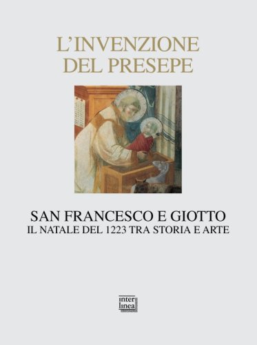 L’invenzione del presepe - San Francesco e Giotto. Il Natale del 1223 tra storia e arte