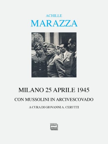 Milano 25 aprile 1945 - Con Mussolini in arcivescovado