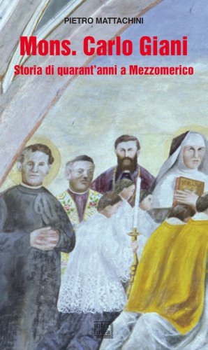 Mons. Carlo Giani - Storia di quarant'anni a Mezzomerico