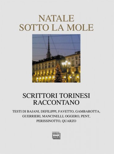 Natale sotto la Mole - Scrittori torinesi raccontano