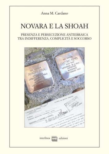 Novara e la Shoah - Presenza e persecuzione antiebraica tra indifferenza, complicità e soccorso