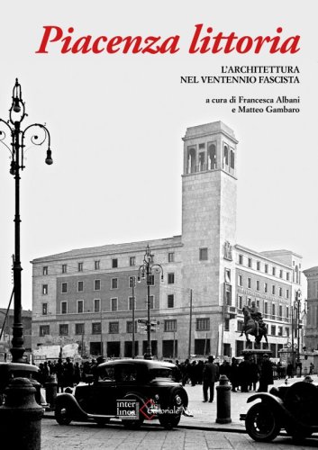 Piacenza littoria - L’architettura nel ventennio fascista