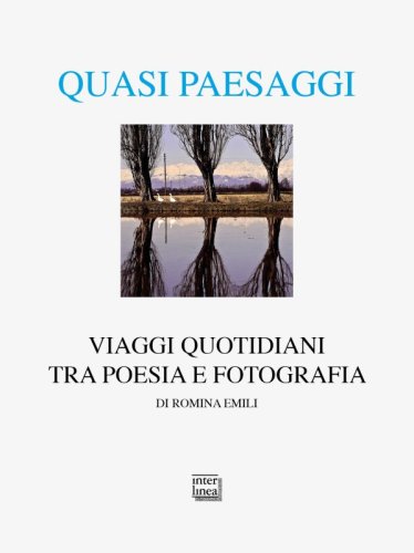Quasi paesaggi - Viaggi quotidiani tra poesia e fotografia