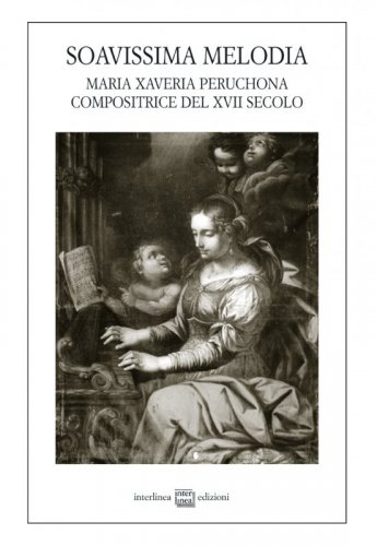Soavissima melodia - Maria Xaveria Peruchona compositrice del XVII secolo
