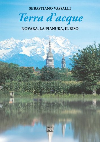 Terra d’acque - Novara, la pianura, il riso